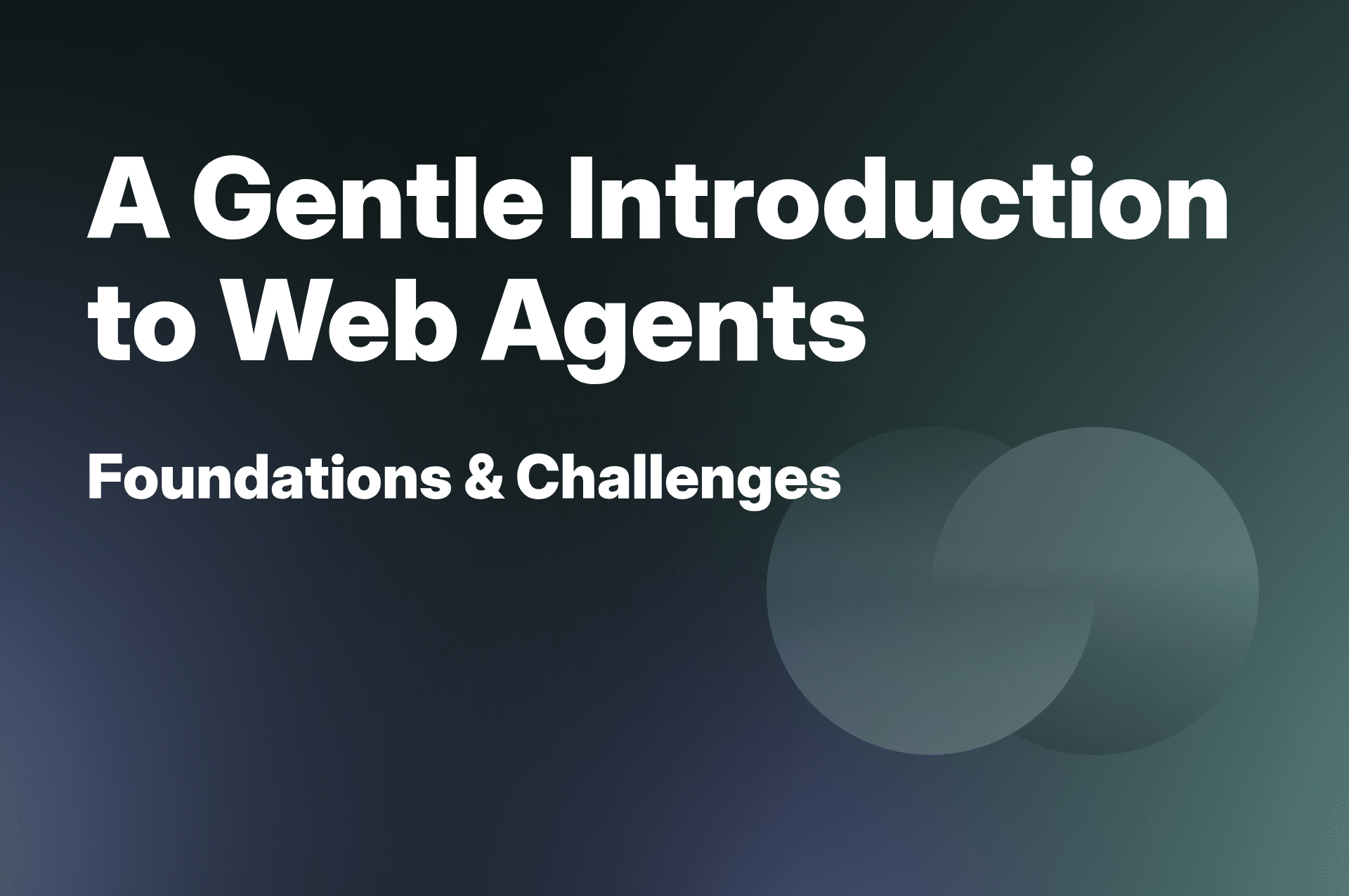 A Gentle Introduction to Web Agents: Foundations & Challenges