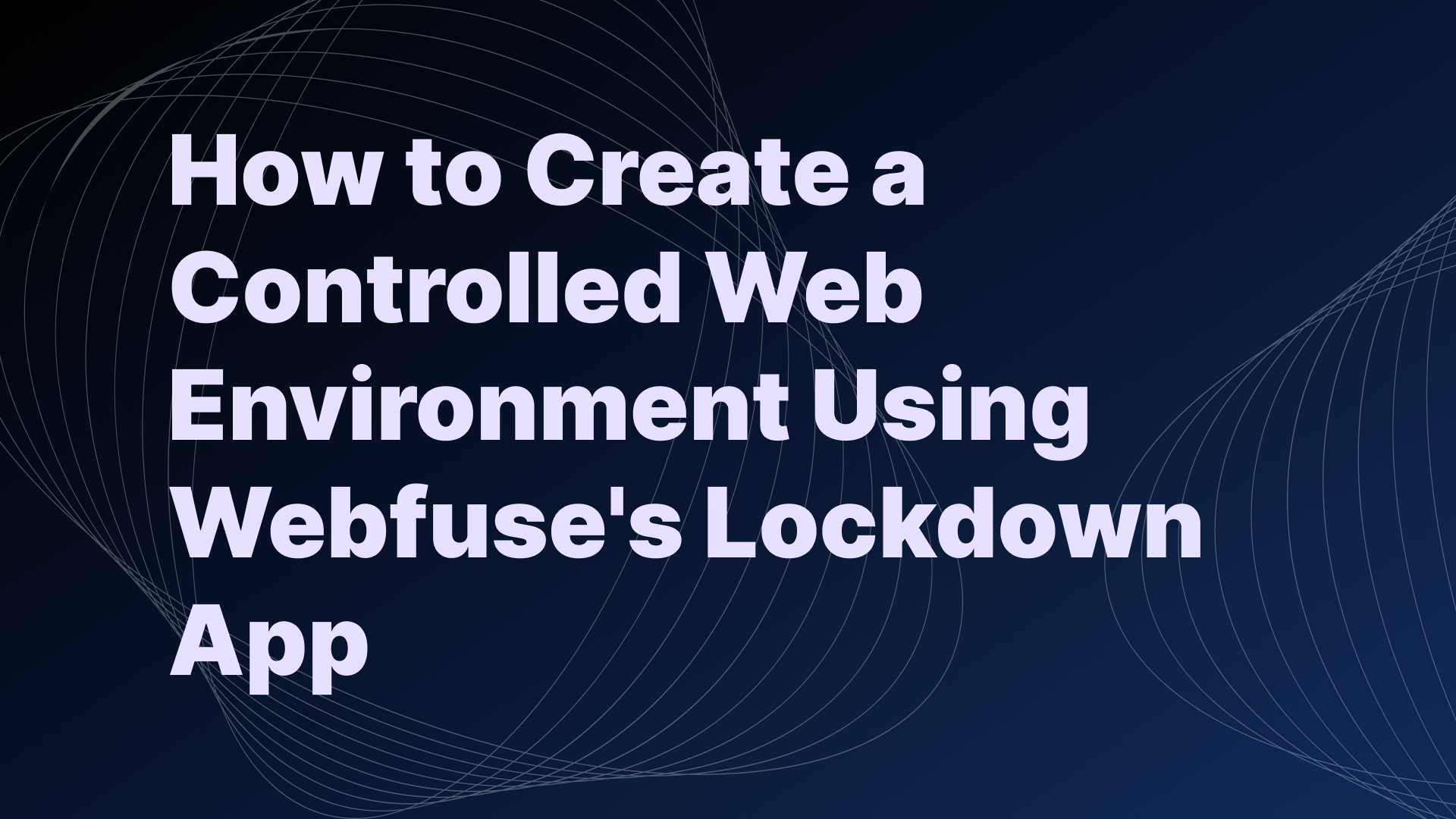 How to Create a Controlled Web Environment Using Webfuse's Lockdown App