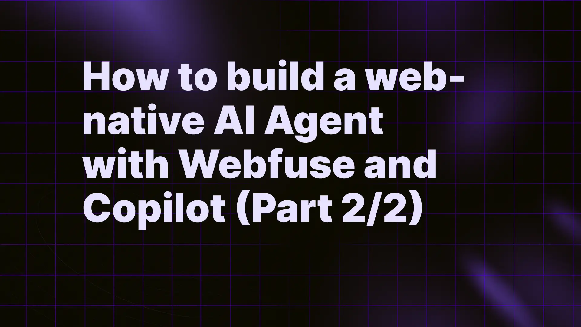 How to build a web-native AI Agent with Webfuse and Copilot (Part 2/2)