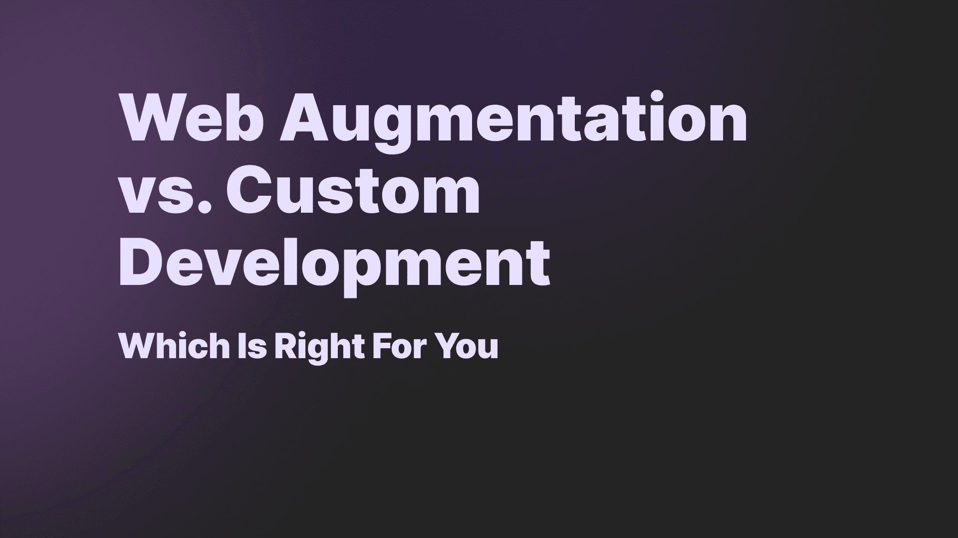 Web Augmentation vs. Custom Development: Which is Right for You?